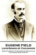 Eugene Field - Love-Songs of Childhood: "Some statesmen go to Congress and some go to jail. It is the same thing, after all" (en Inglés)
