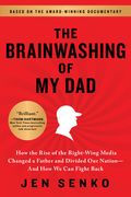 The Brainwashing of my Dad: How the Rise of the Right-Wing Media Changed a Father and Divided our Nation―And how we can Fight Back (en Inglés)