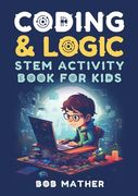 Coding & Logic STEM Activity Book for Kids: Learn to Code with Logic and Coding Activities for Kids (Coding for Absolute Beginners) (en Inglés)