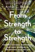 From Strength to Strength: Finding Success, Happiness, and Deep Purpose in the Second Half of Life (en Inglés)