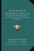 how to be a successful hostess: what every woman should know about entertaining and etiquette (en Inglés)