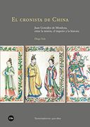 El Cronista de China: Juan González de Mendoza, Entre la Misión, el Imperio y la Historia (Transferències 1400-1800)