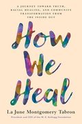 How we Heal: A Journey Toward Truth, Racial Healing, and Community Transformation From the Inside out (en Inglés)