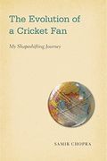 The Evolution of a Cricket Fan: My Shapeshifting Journey (Sporting) (en Inglés)