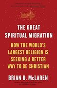 The Great Spiritual Migration: How the World's Largest Religion is Seeking a Better way to be Christian 