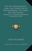 on the arrangement, care, and operation of woodworking factories and machinery: forming a complete operator's handbook (1885) (en Inglés)