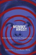 Mommy Angst: Motherhood in American Popular Culture (en Inglés)