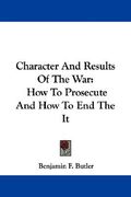 character and results of the war: how to prosecute and how to end the it