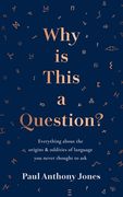 Why Is This a Question?: Everything about the Origins and Oddities of Language You Never Thought to Ask (en Inglés)