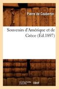 Souvenirs d'Amérique Et de Grèce (Éd.1897) (in French)