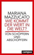 Wie Kommt der Wert in die Welt? Von Schöpfern und Abschöpfern. Aus dem Englischen von Bernhard Schmid. (en Alemán)