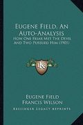 eugene field, an auto-analysis: how one friar met the devil and two pursued him (1901) (en Inglés)