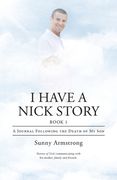 I Have a Nick Story Book 1: A Journal Following the Death of My Son (en Inglés)