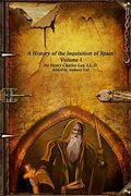 A History of the Inquisition of Spain - Volume i (en Inglés)