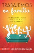 Trabajemos En Familia: 50 Ideas Para Activar a Los Tuyos Y Hacer Una Diferencia (in Spanish)