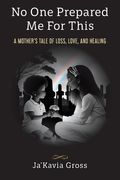 No One Prepared Me For This: A Mother's Tale of Loss, Love, and Healing (en Inglés)