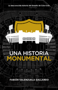 Una Historia Monumental: La desconocida historia del estadio de Colo-Colo
