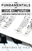 The Fundamentals of Music Composition: Learn Music Composition Step by Step 