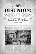 Disunion! The Coming of the American Civil War, 1789-1859 (Littlefield History of the Civil war Era) (en Inglés)