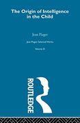 The Origin of Intelligence in the Child: Selected Works vol 3 (Jean Piaget: Selected Works, 3)