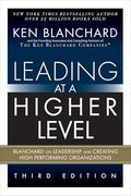 Leading at a Higher Level: Blanchard on Leadership and Creating High Performing Organizations (Paperback)