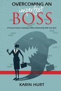Overcoming an Imperfect Boss: A Practical Guide to Building a Better Relationship With Your Boss (en Inglés)