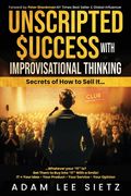 Unscripted Success with Improvisational Thinking: Secrets of How to Sell It... (en Inglés)