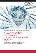 Psicodiagnóstico: Habilidades Imprescindibles en el Siglo Xxi: Enseñanza del Psicodiagnóstico: Habilidades que la Definen