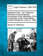 address of hon. j.w. patterson: delivered at the centennial anniversary of the ratification of the constitution of the united states by new hampshire,