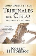 Cómo Operar en los Tribunales del Cielo: Conceder a Dios el Derecho Legal de Realizar su Pasión y dar Respuesta a Nuestras Peticiones