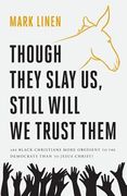 Though They Slay Us, Still Will We Trust Them: Are Black Christians More Obedient To The Democrats Than To Jesus Christ? (en Inglés)