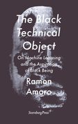 The Black Technical Object: On Machine Learning and the Aspiration of Black Being 