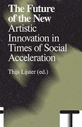 The Future of the New: Artistic Innovation in Times of Social Acceleration (Antennae) (en Inglés)