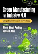 Green Manufacturing for Industry 4. 0: Building a Sustainable Future With Smart Technology (en Inglés)