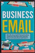 Business Email: Write to Win. Business English & Professional Email Writing Essentials: How to Write Emails for Work, Including 100+ Business Email Templates: Business English Originals ©. 3 (en Inglés)