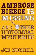 Ambrose Bierce is Missing: And Other Historical Mysteries (en Inglés)