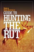Deer & Deer Hunting's Guide to Hunting in the rut (en Inglés)
