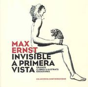 Max ernst: invisible a primera vista...: gravats, llibres il-lustrats, (cat. exposicion) (esp-cat-ing)