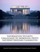 information security: challenges to improving dod's incident response capabilities (en Inglés)