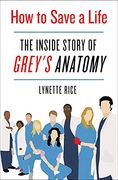 How to Save a Life: The Inside Story of Grey'S Anatomy (en Inglés)