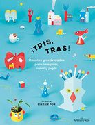 Tris, Tras!  Cuentos y Actividades Para Imaginar, Crear y Jugar