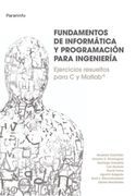 Fundamentos de Informatica y Programacion Para Ingenieria: Ejerci Cios Resueltos Para c y Matlab (in Spanish)