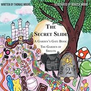The Secret Slide: A Garden's Gate Book: The Garden of Sweets 