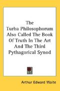 the turba philosophorum also called the book of truth in the art and the third pythagorical synod (en Inglés)