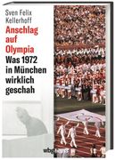 Anschlag auf Olympia. Was 1972 in München Wirklich Geschah. Hätte das Attentat auf die Israelische Mannschaft Verhindert Werden Können? Neue Erkenntnisse aus Archiv-Quellen & Stasi-Akten (en Alemán)