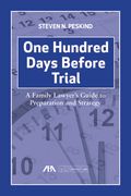 One Hundred Days Before Trial: A Family Lawyer's Guide to Preparation and Strategy (en Inglés)
