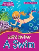 Lets Go For A Swim - Coloring Books 6 Year Old Edition (en Inglés)