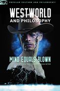 Westworld and Philosophy: Mind Equals Blown (Popular Culture and Philosophy) (en Inglés)
