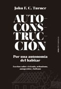Autoconstruccion: Por una Autonomia del Habitar (Escritos Sobre Urbanismo, Vivienda, Autogestion y Holismo
