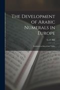 The Development of Arabic Numerals in Europe [microform]: Exhibited in Sixty-four Tables (en Inglés)